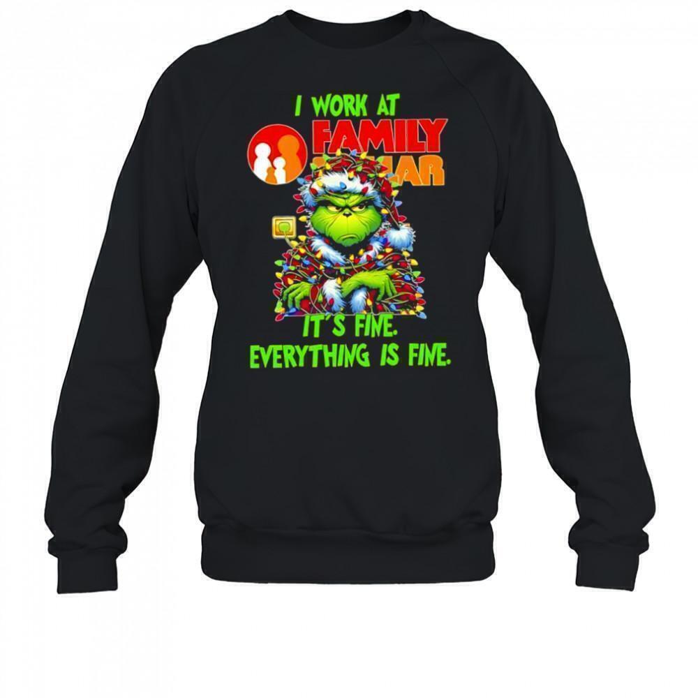 Grinch I Work At Family Dollar  Its Fine Everything Is Fine Sweatshirt